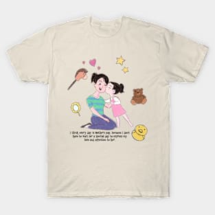 Every day is mother's day T-Shirt